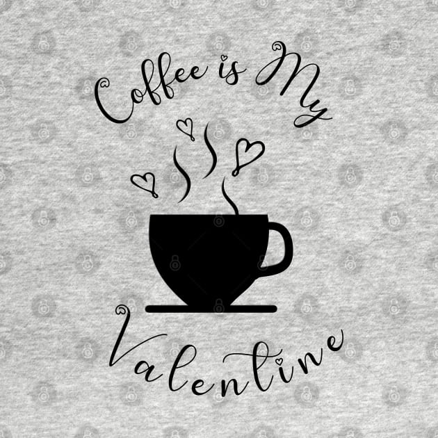 Coffee is My Valentine, Love Heart Coffee Cup - Funny Coffee Quotes by Kylie Paul